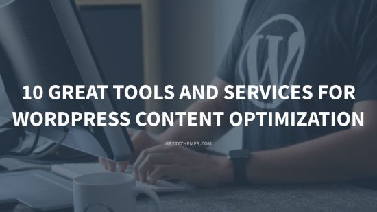 10 Great Tools and Services for WordPress Content Optimization