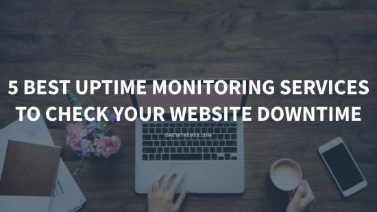 5 Best Uptime Monitoring Services To Check Your Website Downtime