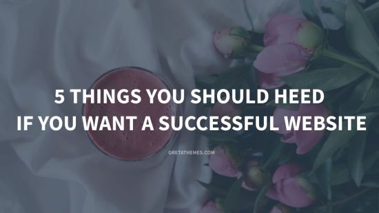 5 things you should heed if you want a successful website