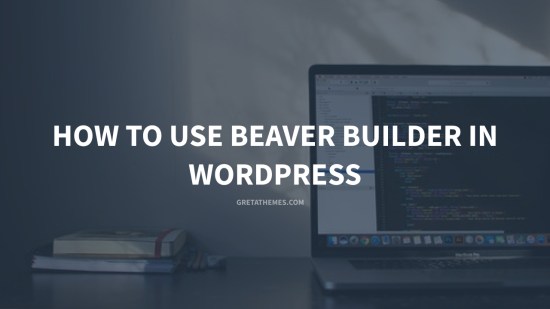 How to Use Beaver Builder in WordPress