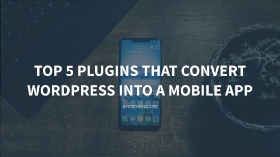 Top 5 Plugins that Convert WordPress into a Mobile App
