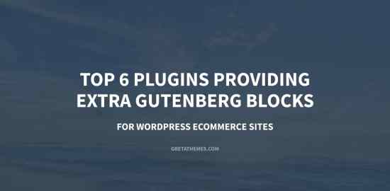 Top 6 Plugins Providing Extra Gutenberg Blocks for WordPress eCommerce Sites